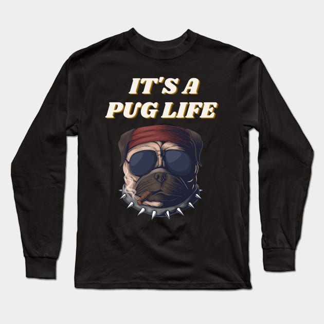 It's A Pug Life - Funny Thug Pug with Cigar and Sunglasses Long Sleeve T-Shirt by FoxyChroma